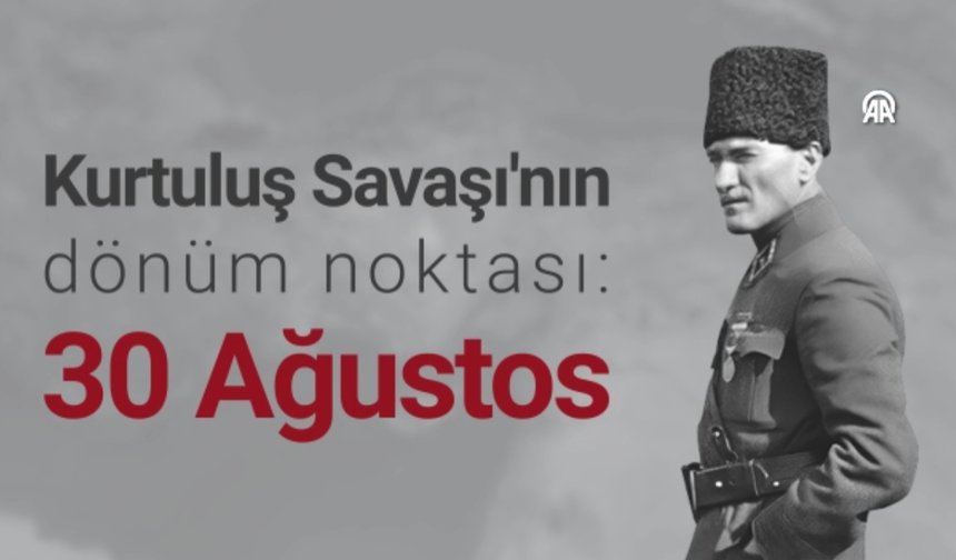 Kurtuluş Savaşı'nın dönüm noktası: 30 Ağustos