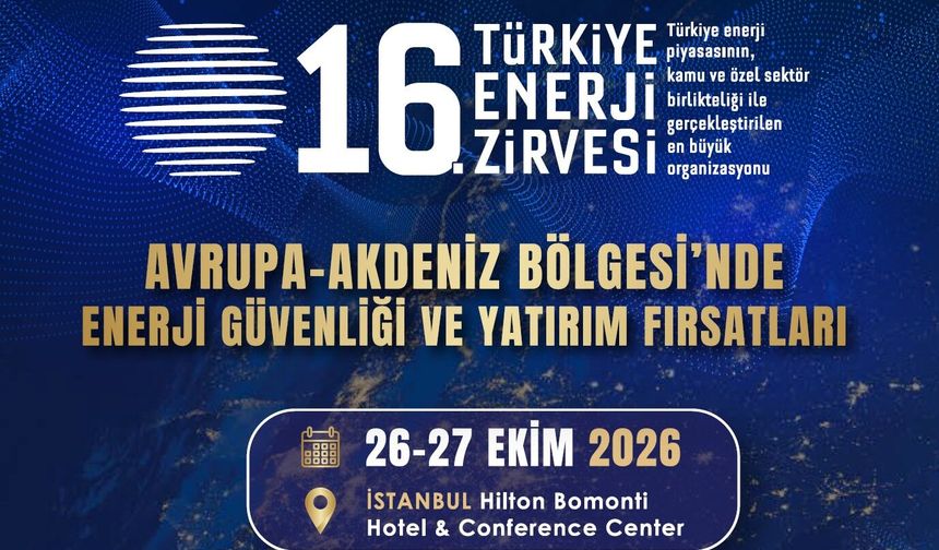 16. Türkiye Enerji Zirvesi İstanbul’da düzenlenecek